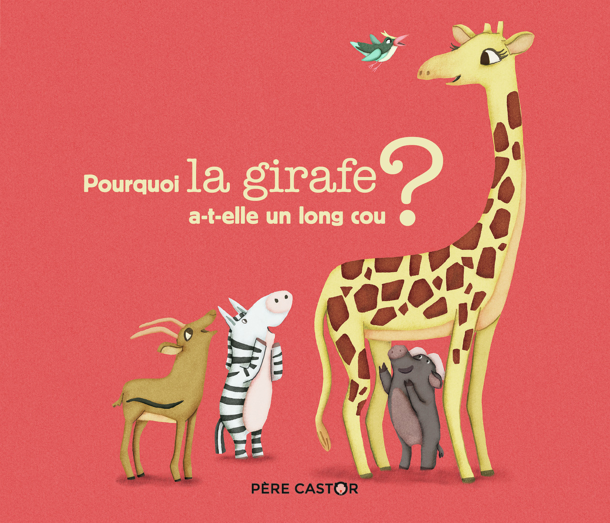 Pourquoi la girafe a-t-elle un long cou ? - Albena Ivanovitch-Lair, Maud Legrand - PERE CASTOR