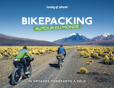 Bikepacking autour du monde. 76 voyages itinérants à vélo 1ed - Lonely Planet Lonely Planet - LONELY PLANET