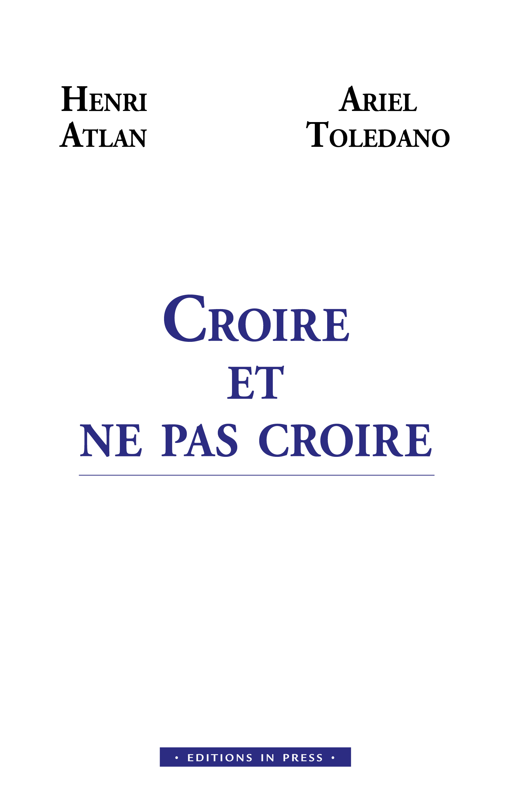 Croire et ne pas croire - Ariel Toledano, Henri Atlan - IN PRESS