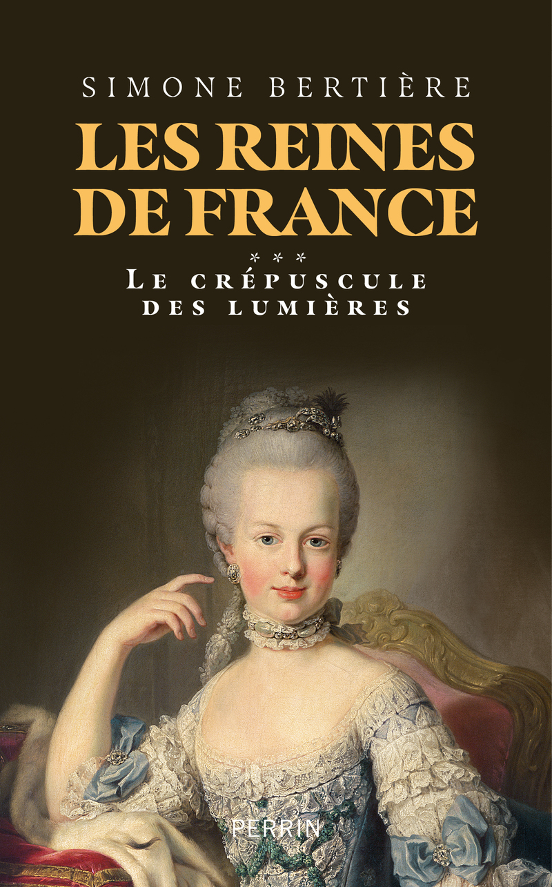 Les Reines de France - Volume 3 Le crépuscule des lumières - Simone Bertière - PERRIN