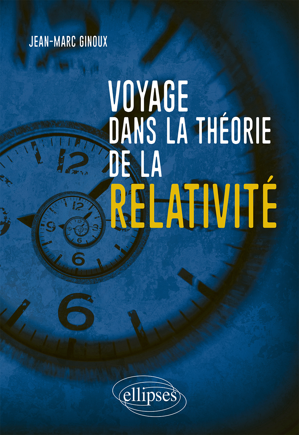 Voyage dans la théorie de la relativité - Jean-Marc Ginoux - ELLIPSES Voyage dans la théorie de la relativité - Jean-Marc Ginoux - ELLIPSES
