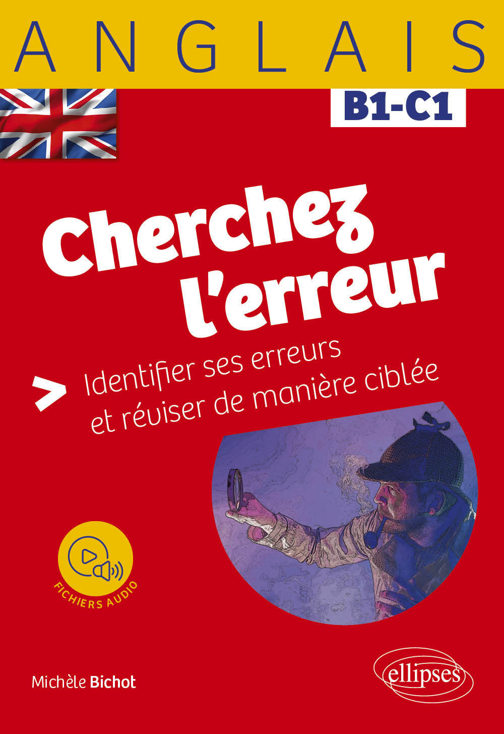 Anglais. Cherchez l'erreur B1-C1 - Michèle Bichot - ELLIPSES