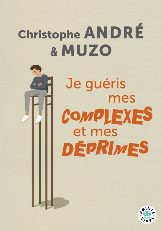 Je guéris mes complexes et mes déprimes - Christophe André, Muzo Muzo,  Muzo - POINTS