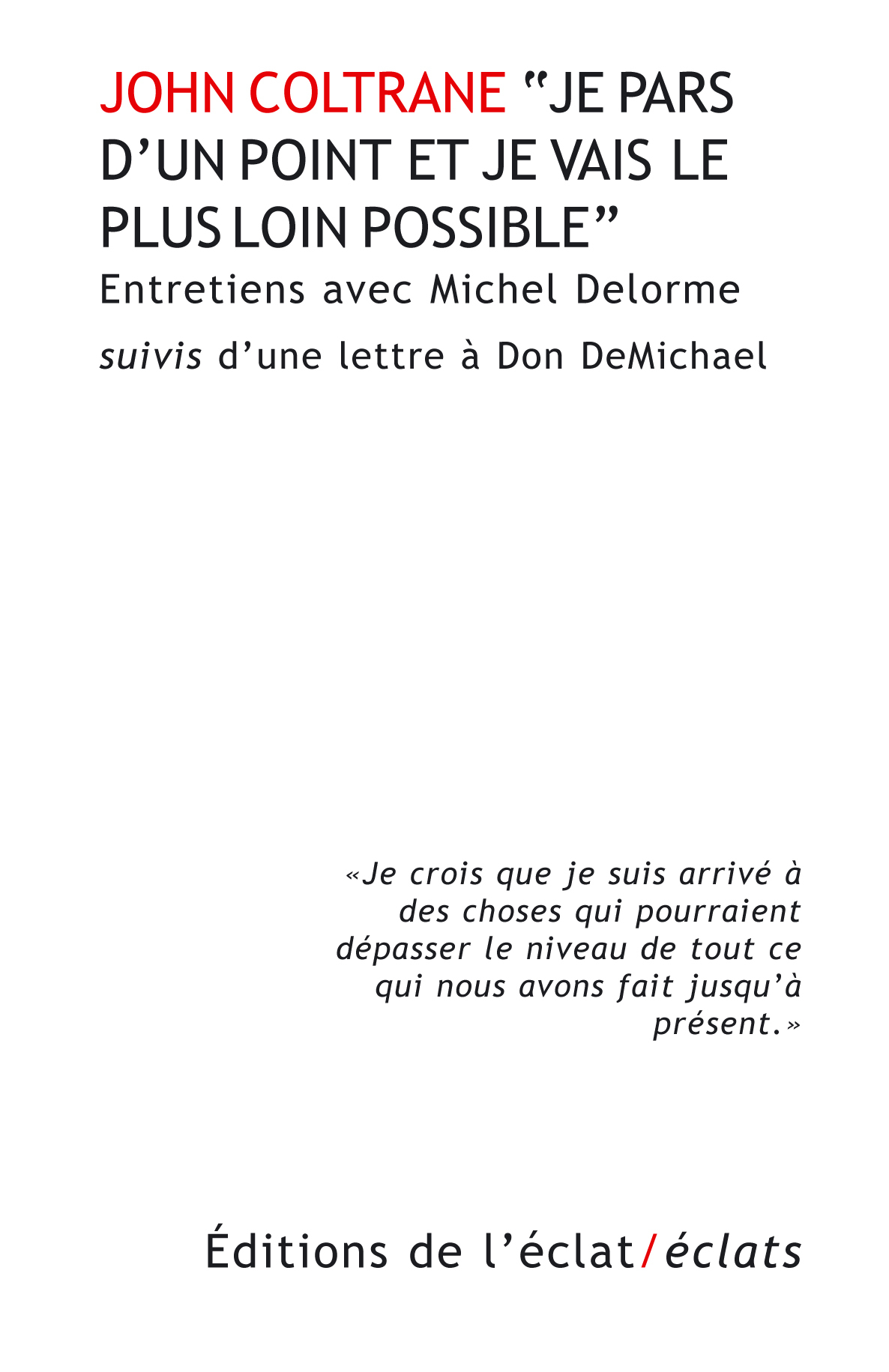 JE PARS D'UN POINT ET JE VAIS LE PLUS LOIN POSSIBLE - John Coltrane, Michel DELORME - ECLAT