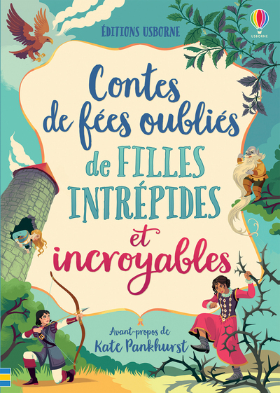 Contes de fées oubliés de filles intrépides et incroyables - Collectif Collectif, Kate Pankhurst, Nathalie Chaput, Claire Lefebvre - USBORNE