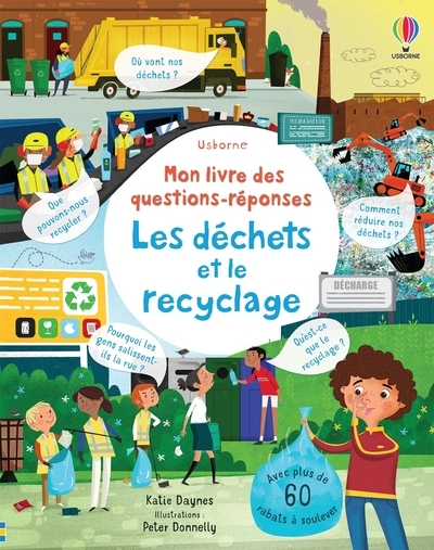 Les déchets et le recyclage - Mon livre des questions-réponses - Katie Daynes, Jane Chisholm, Margaret Bates, Peter Donnelly, Jodie Smith, Nathalie Chaput - USBORNE