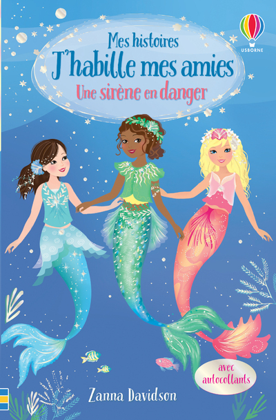 Une sirène en danger - Mes histoires J'habille mes amies N3 - Zanna Davidson, Heather Burns, Antonia Miller, Hannah Cobley, Nathalie Chaput - USBORNE