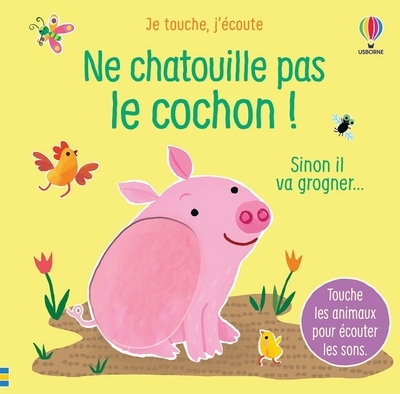 Ne chatouille pas le cochon ! - Je touche, j'écoute - Sam Taplin, Ana Larranaga, Anna Gould, Anthony Marks, Eléonore Souchon - USBORNE