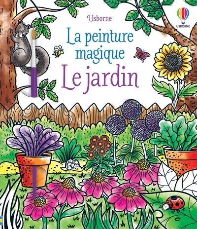 Le jardin - La peinture magique - Andrea Bianchi, Alice Reese - USBORNE