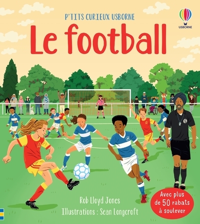 Le football - P'tits curieux Usborne - Rob Lloyd Jones, Jane Chisholm, Sean Longcroft, Tom Lalonde, Virginie Clauzel, Caroline Slama - USBORNE