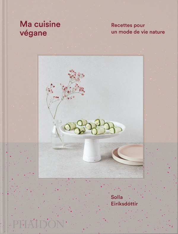 Ma cuisine végane - Solla Eiriksdottir - PHAIDON FRANCE