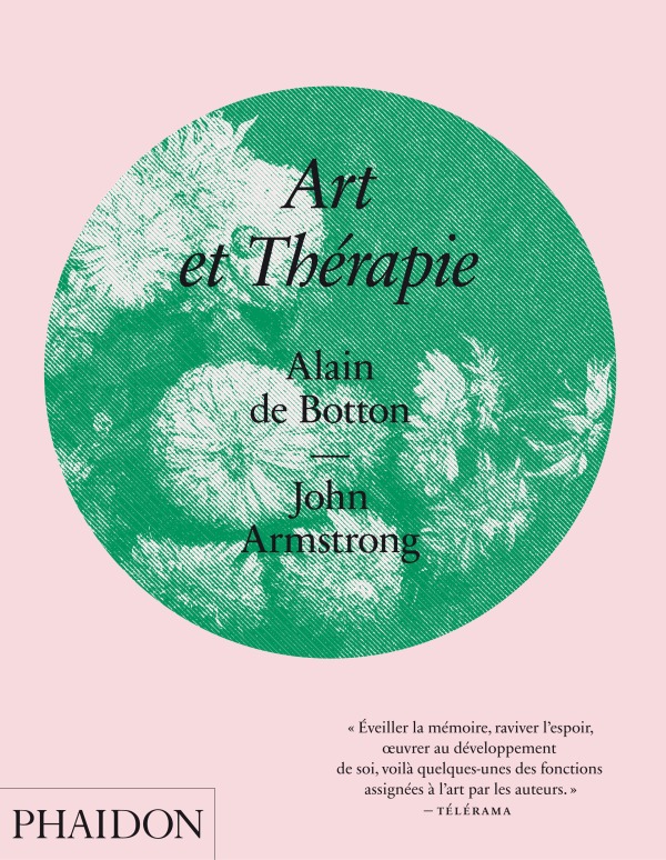 Art et thérapie - John Armstrong, Alain De Botton - PHAIDON FRANCE