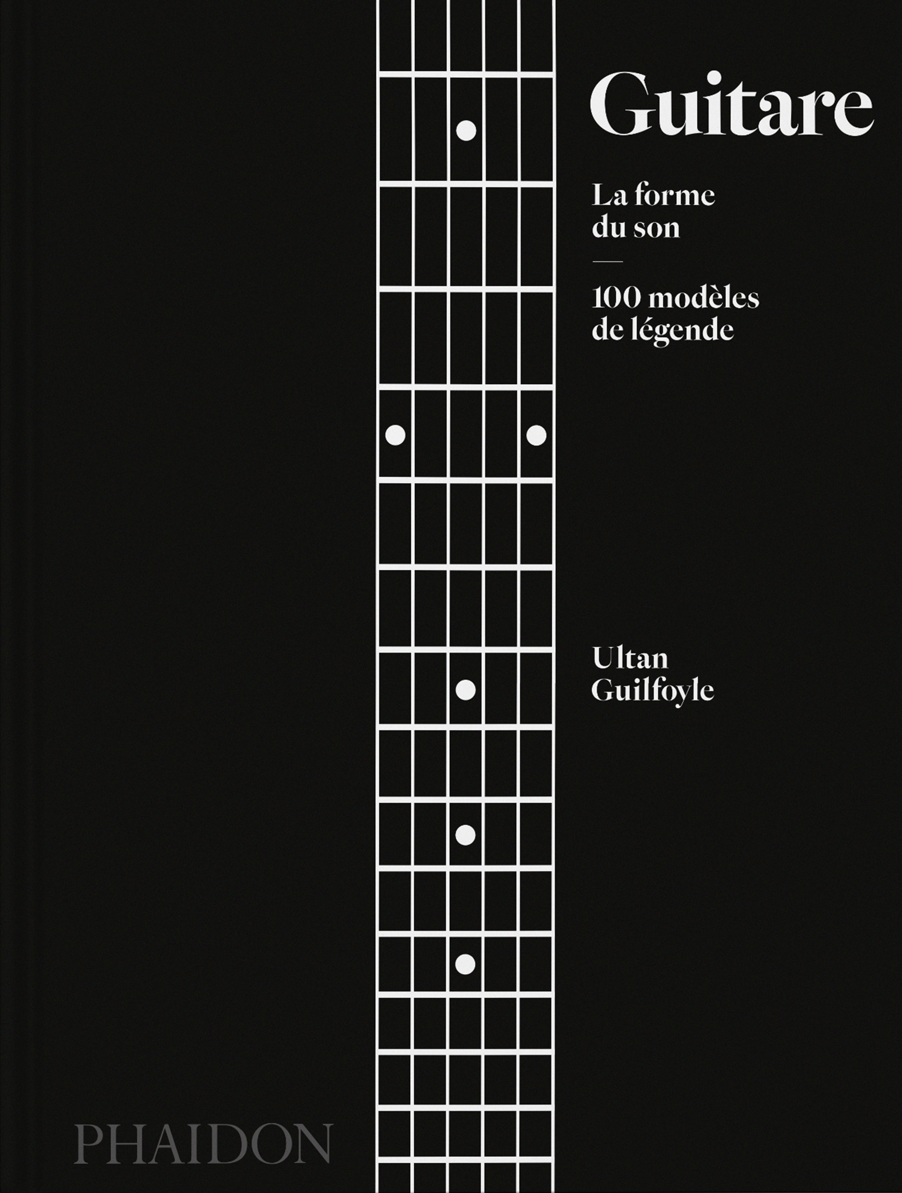 Guitare : La forme du son - Ultan Guilfoyle - PHAIDON FRANCE