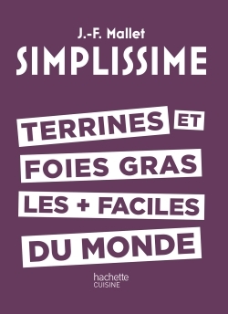 SIMPLISSIME - Terrines et foies gras les + faciles du monde - Jean-François Mallet - HACHETTE PRAT
