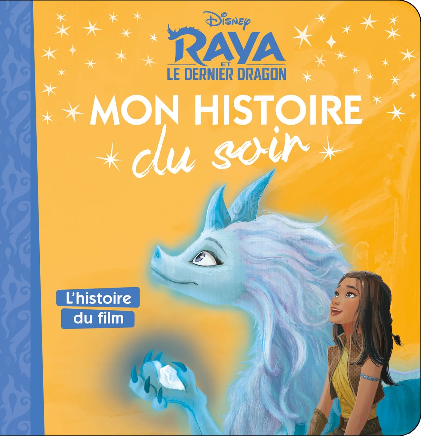 RAYA ET LE DERNIER DRAGON - Mon Histoire du Soir - L'histoire du film - Disney -  Collectif - DISNEY HACHETTE