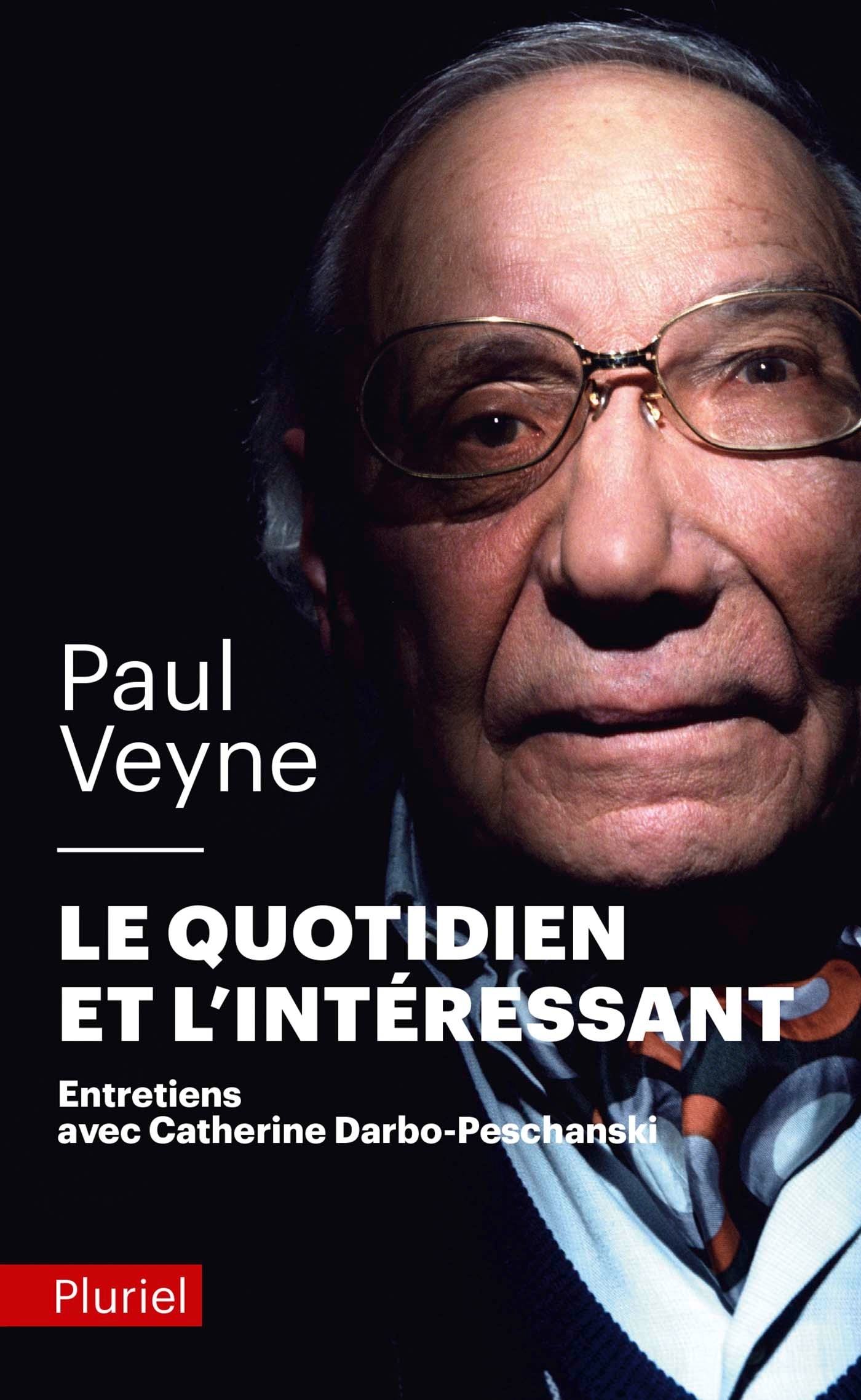 Le quotidien et l'intéressant - Paul Veyne, Catherine Darbo-Peschanski - PLURIEL