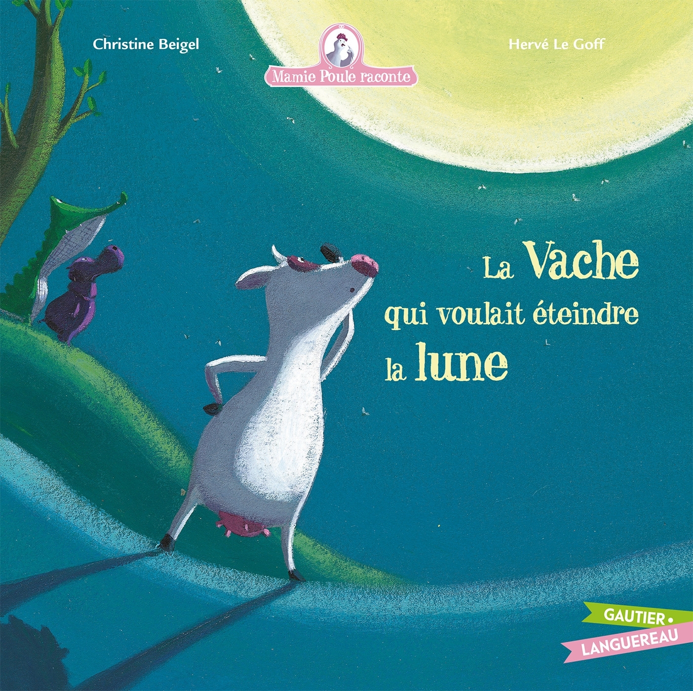 Mamie poule raconte - La vache qui voulait éteindre la lune - Christine Beigel, Hervé Le Goff - GAUTIER LANGU.