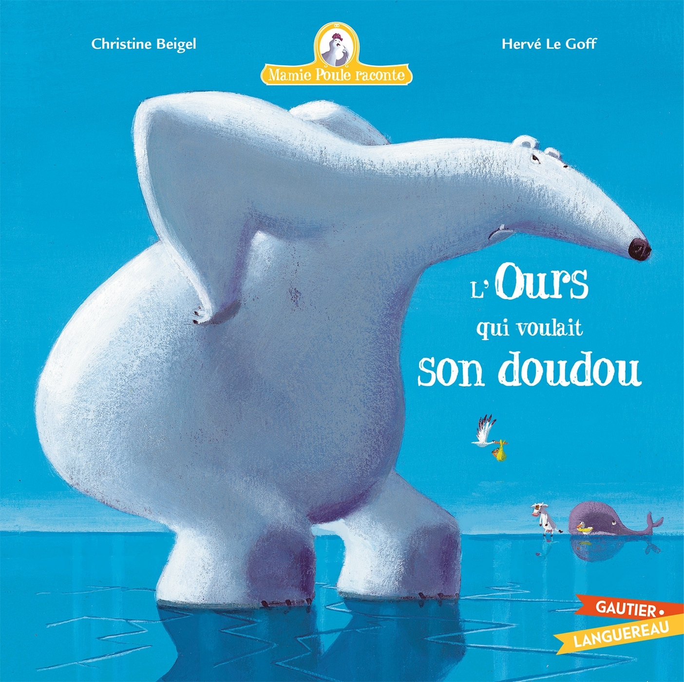 Mamie Poule raconte - L'ours qui voulait son doudou - Christine Beigel, Hervé Le Goff - GAUTIER LANGU.