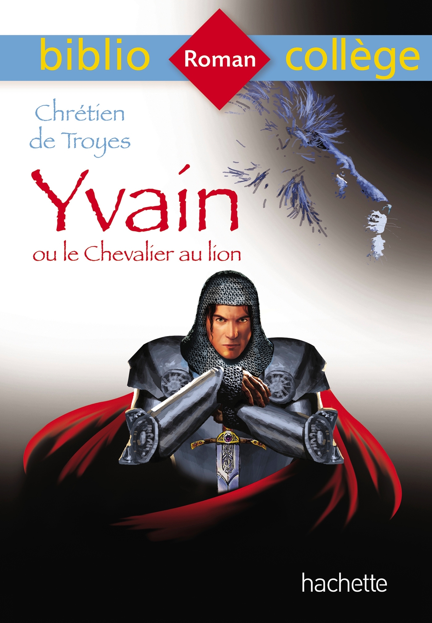 Bibliocollège - Yvain ou le Chevalier au lion, Chrétien de Troyes - Chrétien de Troyes Chrétien de Troyes,  CHRETIEN DE TROYES - HACHETTE EDUC