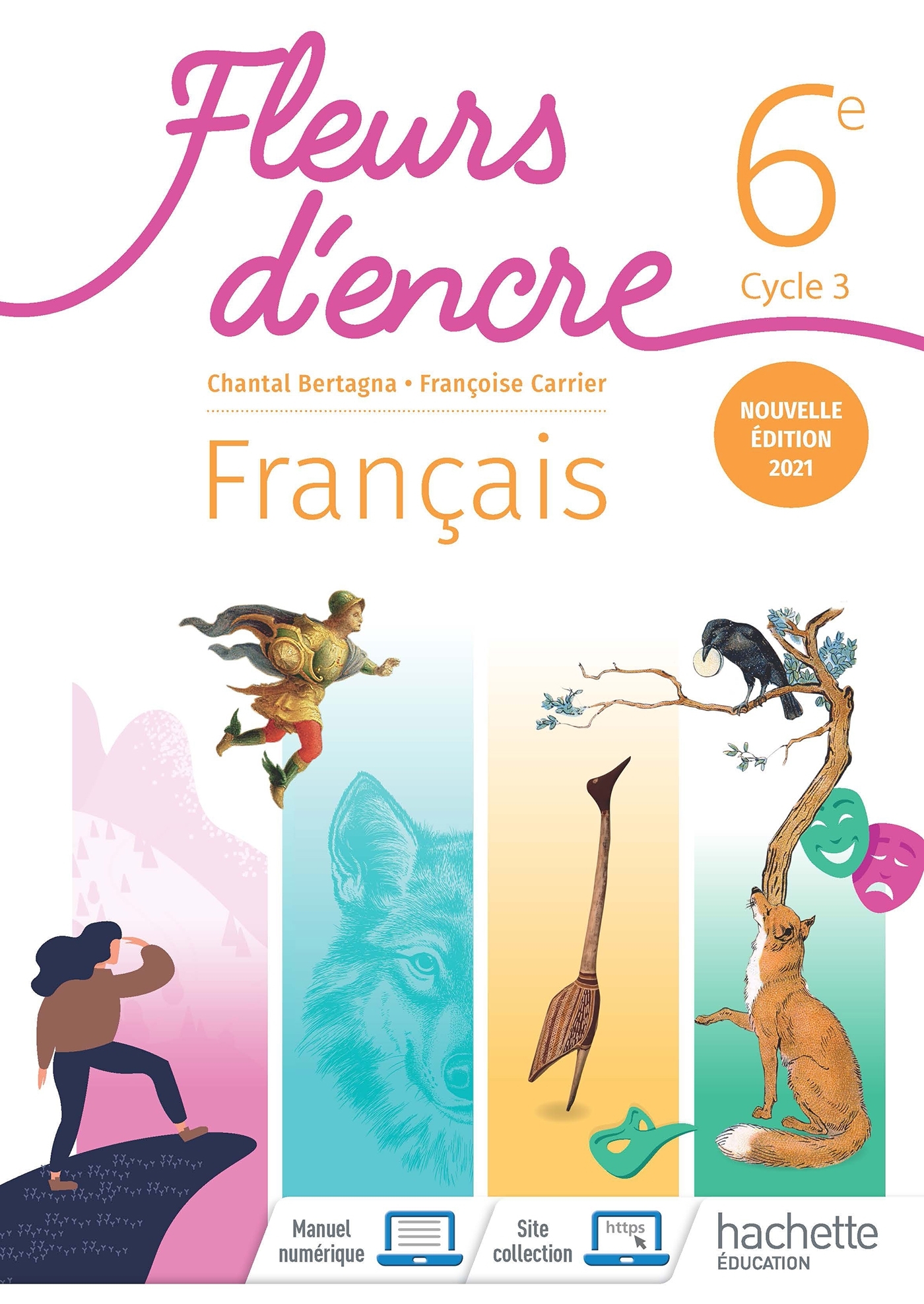 Fleurs d'encre 6e - Livre élève - Ed. 2021 - Chantal Bertagna, Françoise Carrier, Mélinée Simonot - HACHETTE EDUC