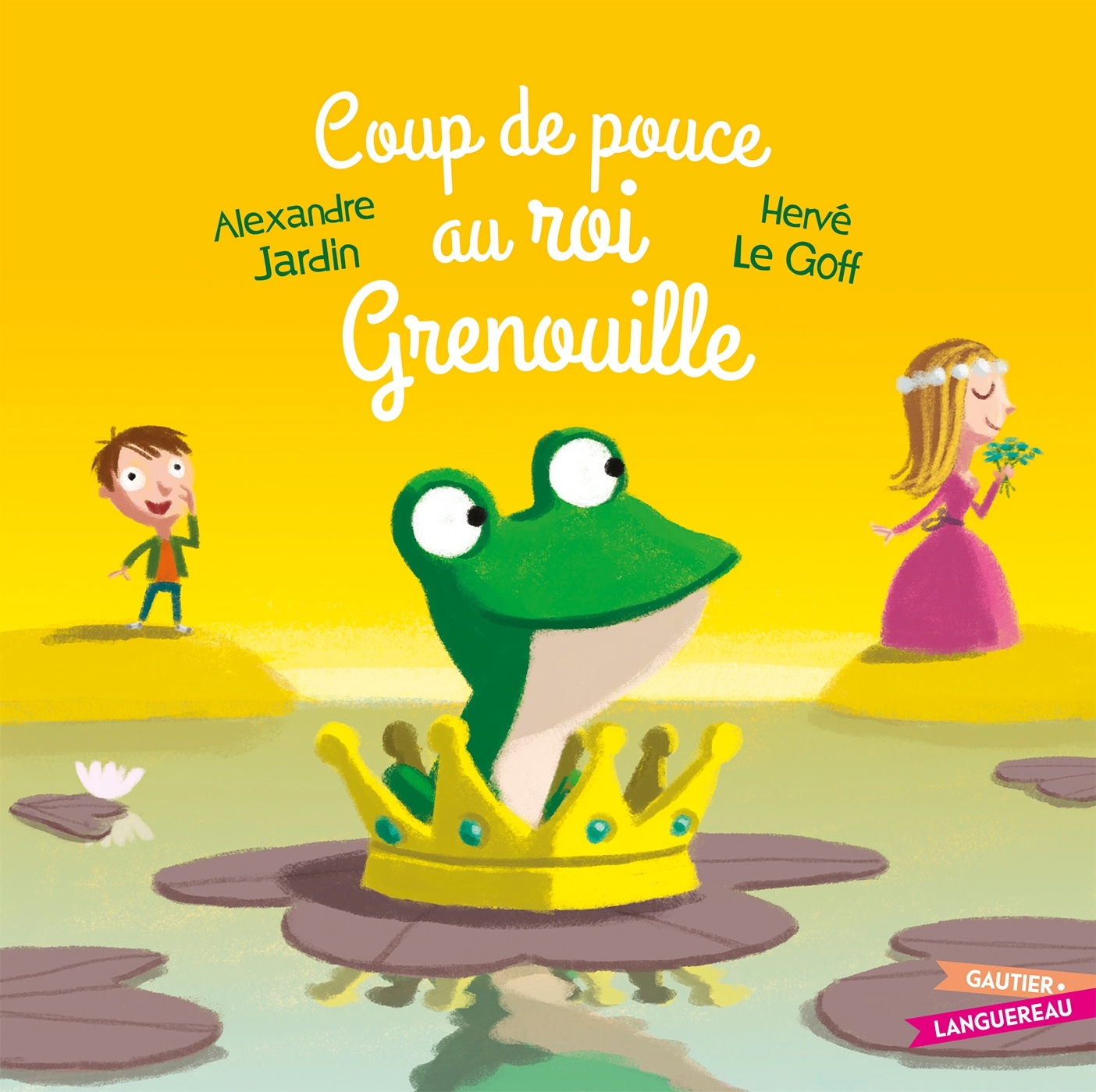 Coup de pouce au roi Grenouille - Alexandre Jardin, Hervé Le Goff - GAUTIER LANGU.