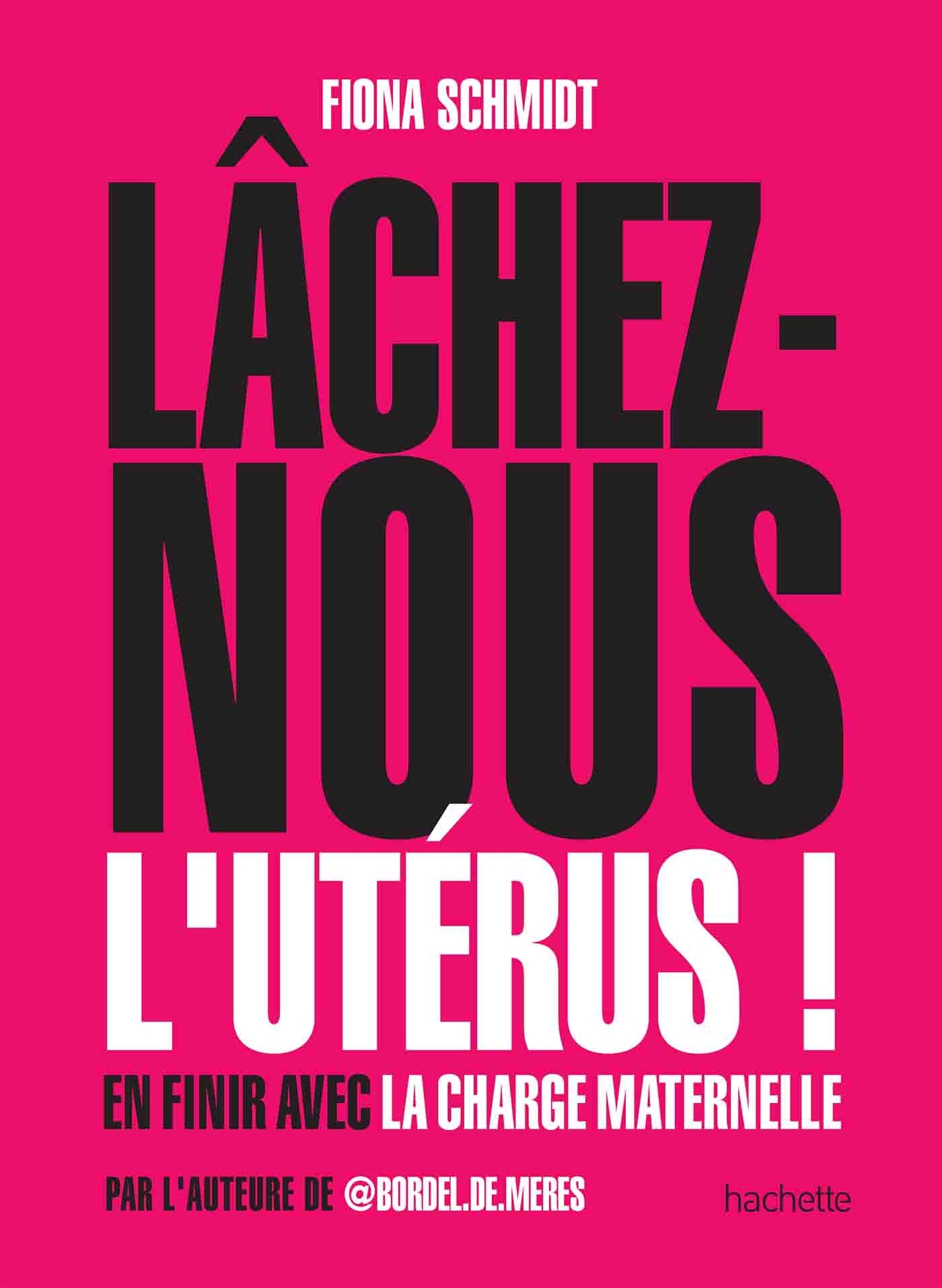 Lâchez-nous l'utérus - Fiona Schmidt - HACHETTE PRAT