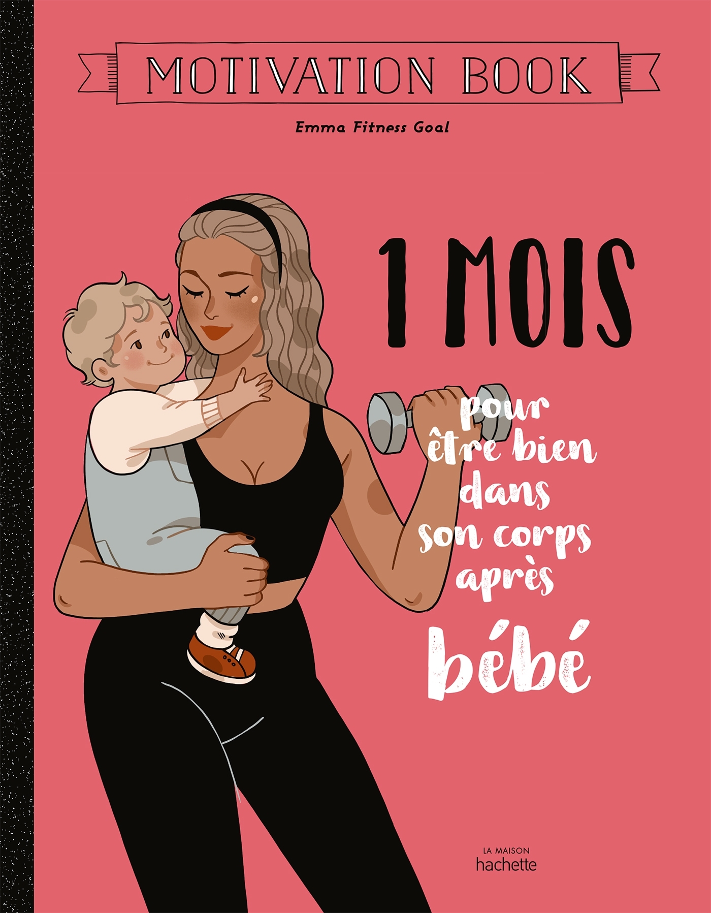 1 mois pour être bien dans son corps après bébé - Emma Fitness Goal Emma Fitness Goal,  Emma Fitness Goal - HACHETTE PRAT