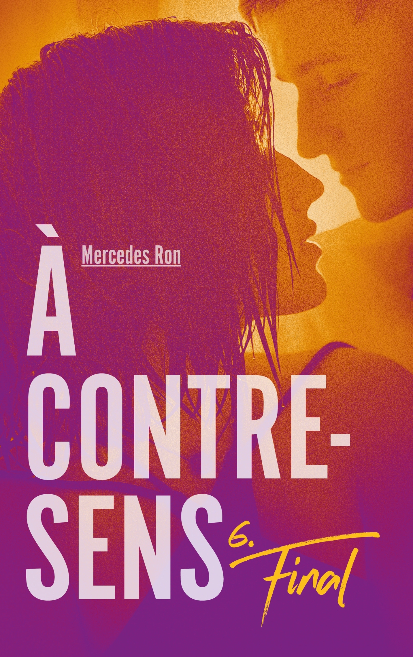 À contre-sens - Tome 6 - Final - Nathalie Nédélec-Courtès, Mercedes Ron - HACHETTE ROMANS