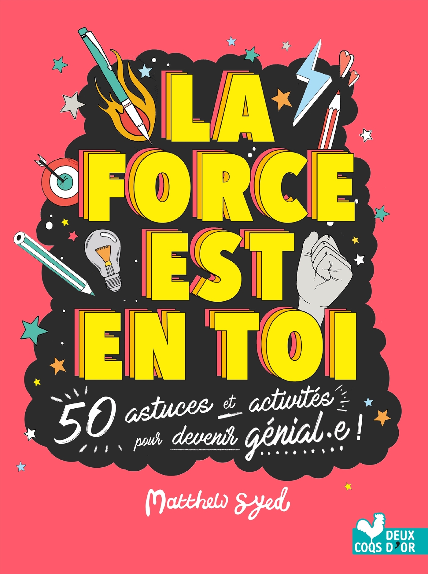 La force est en toi - 50 astuces et activités pour devenir génial - Toby Triumph, Matthew Syed - DEUX COQS D OR