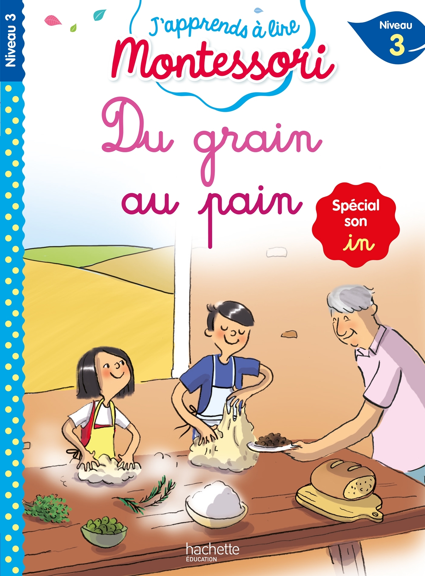 Du grain au pain (son in), niveau 3 - J'apprends à lire Montessori - Gwenaëlle Doumont, Charlotte Jouenne, Charlotte Leroy-Jouenne - HACHETTE EDUC