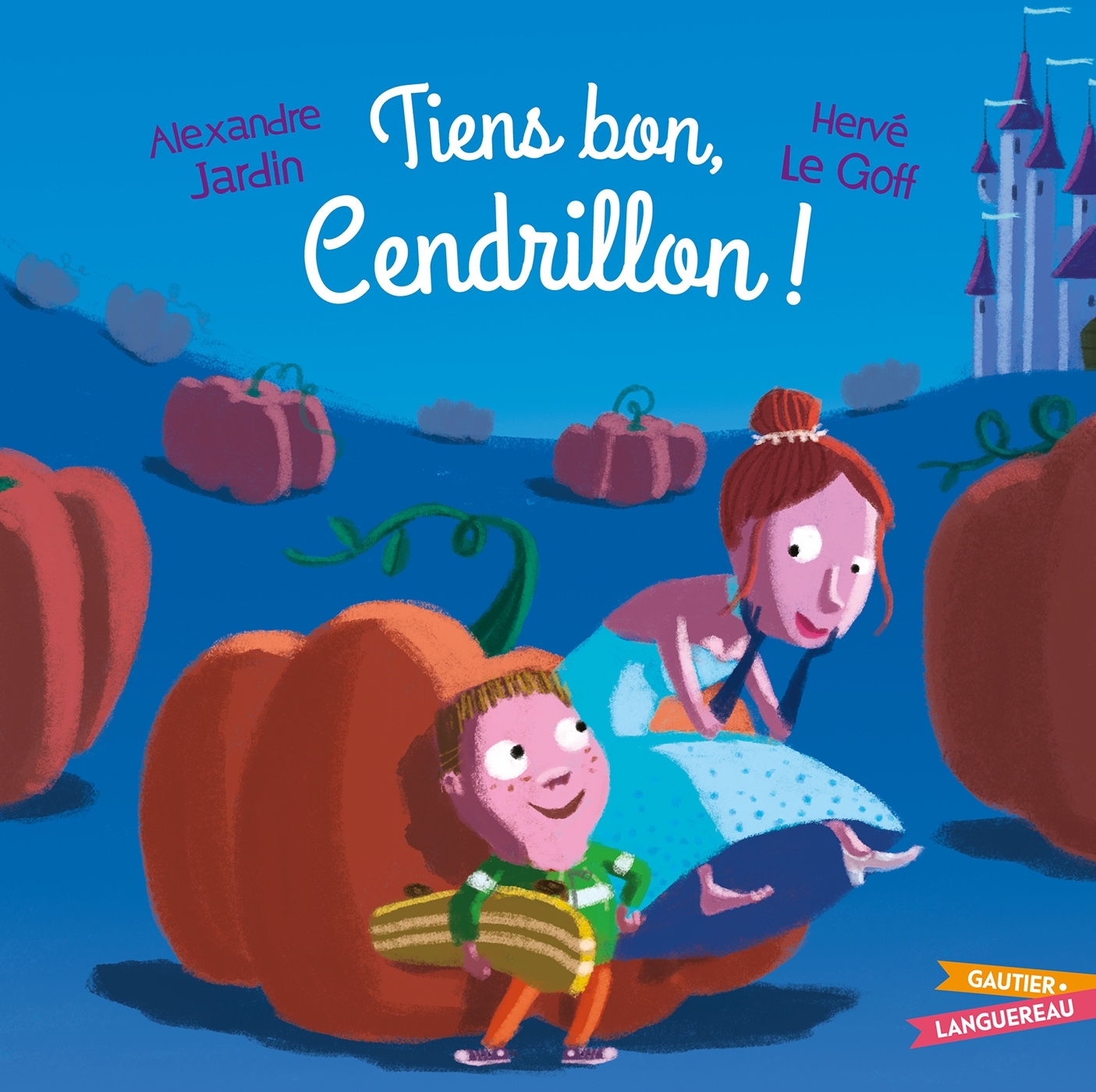 Tiens bon, Cendrillon ! - Alexandre Jardin, Hervé Le Goff - GAUTIER LANGU.