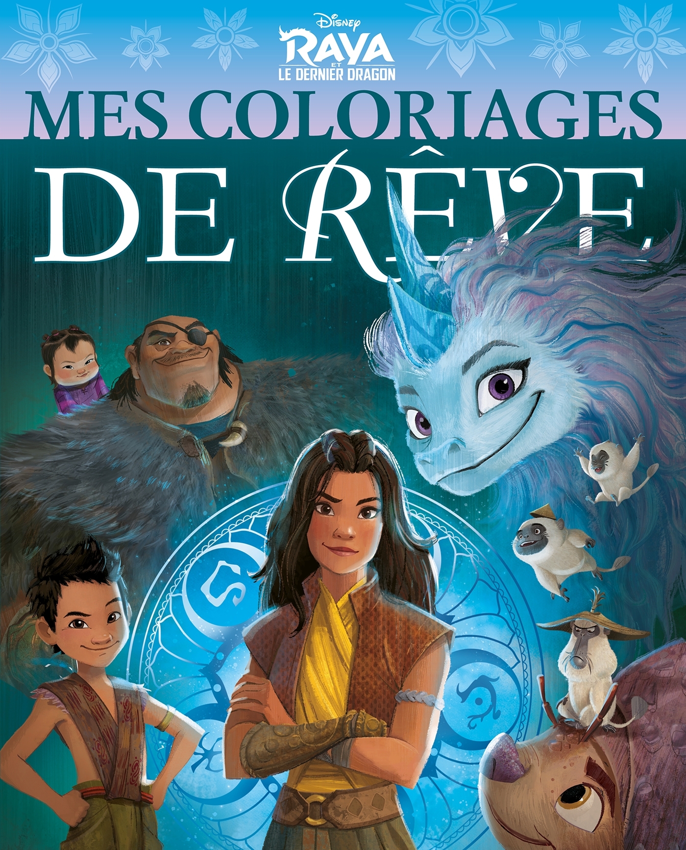 RAYA ET LE DERNIER DRAGON - Mes Coloriages de Rêve - Disney -  Collectif - DISNEY HACHETTE