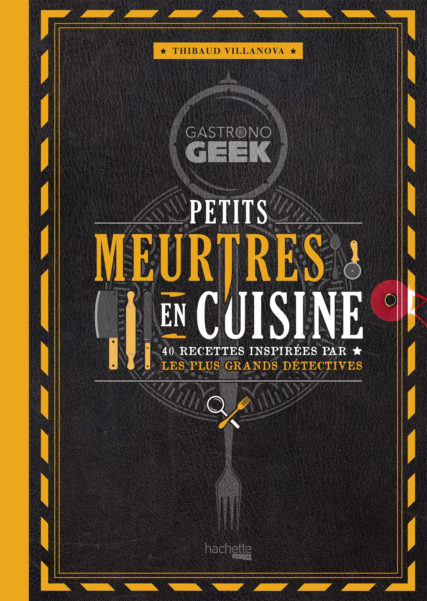 Gastronogeek - Petits meurtres en cuisine - Thibaud Villanova, Nicolas Lobbestaël - HACHETTE HEROES