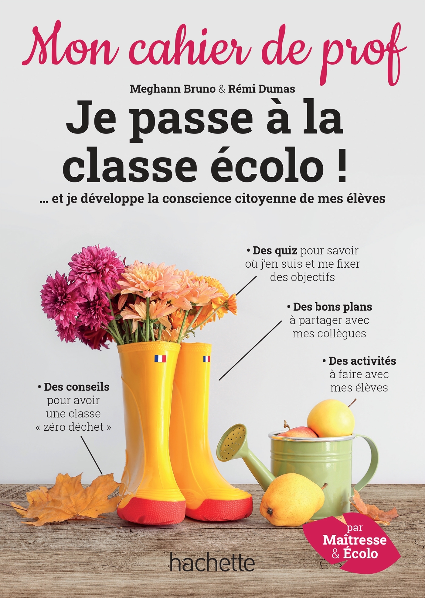 Je passe à la classe écolo ! - Mon cahier de prof - Ed. 2022 - Meghann Bruno, Rémi Dumas - HACHETTE EDUC