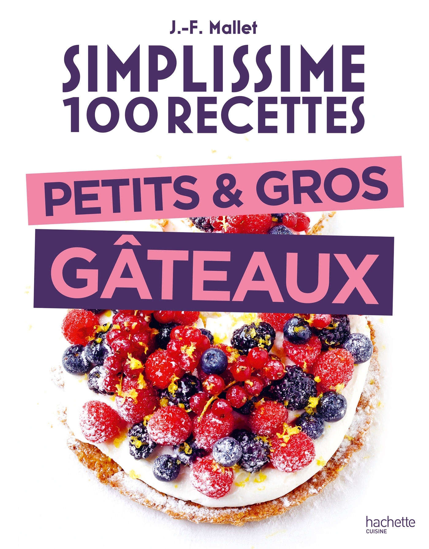 Simplissime 100 recettes Petits et gros gâteaux - Jean-François Mallet - HACHETTE PRAT