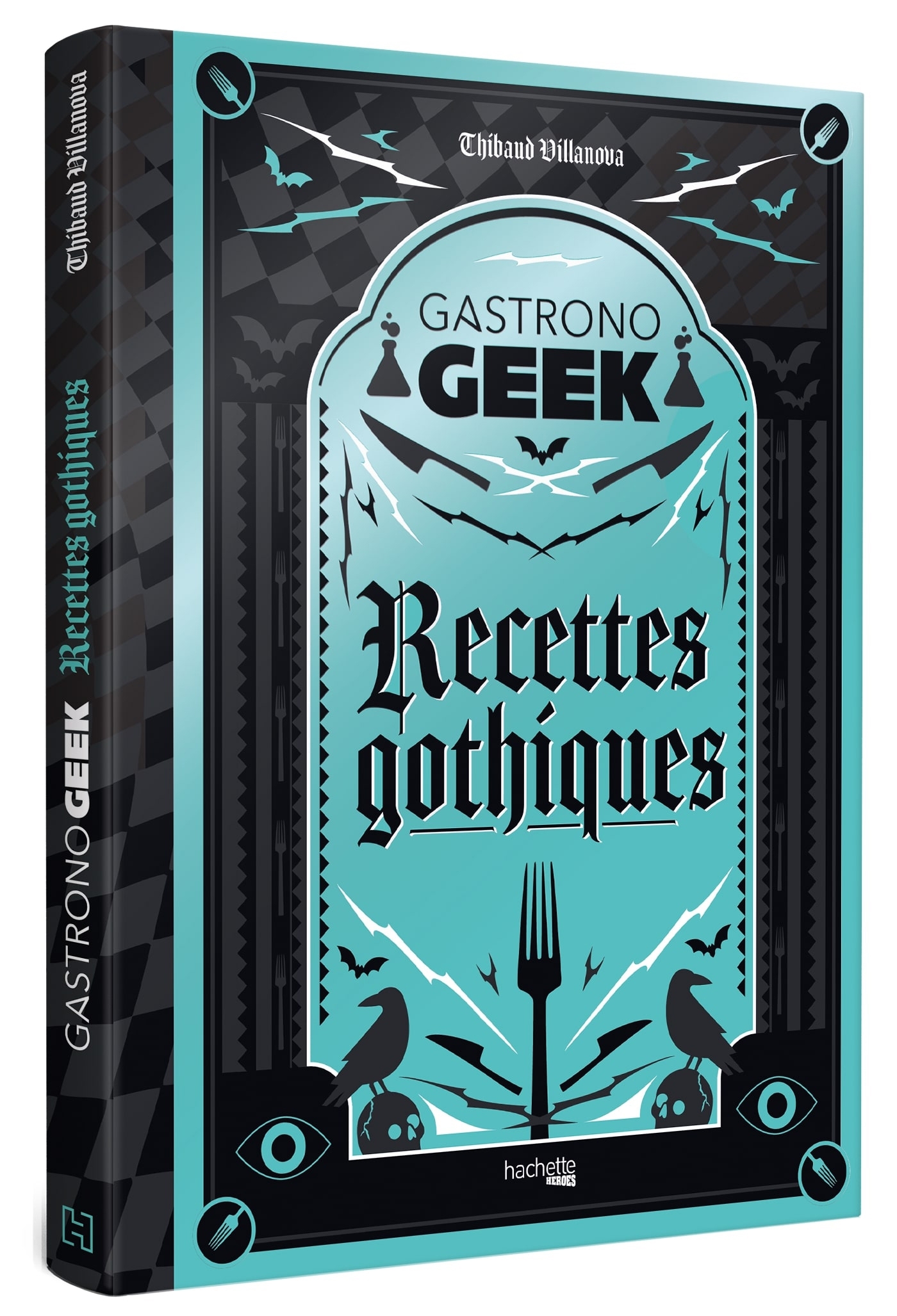 Gastronogeek - Recettes gothiques - Thibaud Villanova, Nicolas Lobbestaël - HACHETTE HEROES