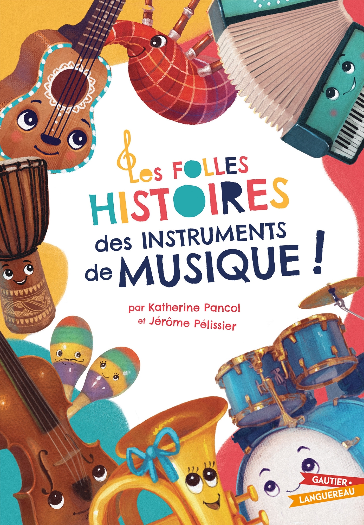 Les Folles Histoires des instruments de musique - Jérôme Pélissier, Katherine Pancol - GAUTIER LANGU.