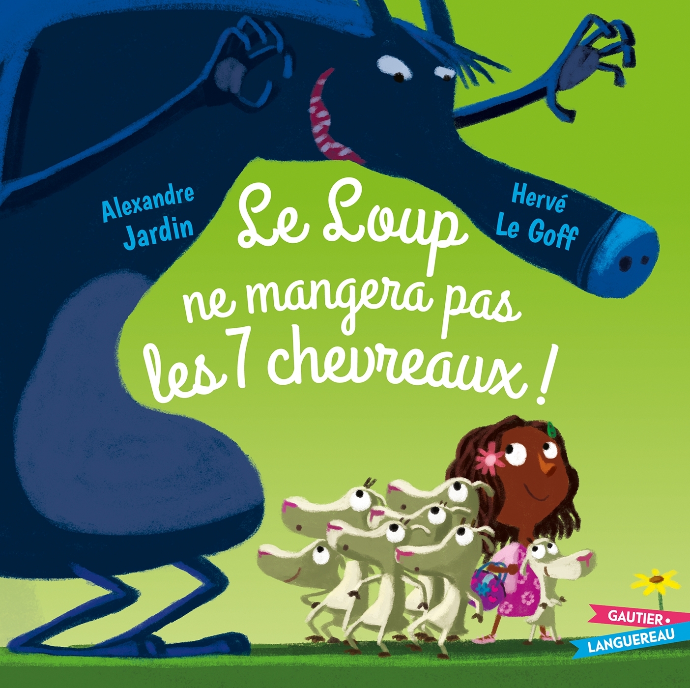 Le loup ne mangera pas les 7 chevreaux - Alexandre Jardin, Hervé Le Goff - GAUTIER LANGU.