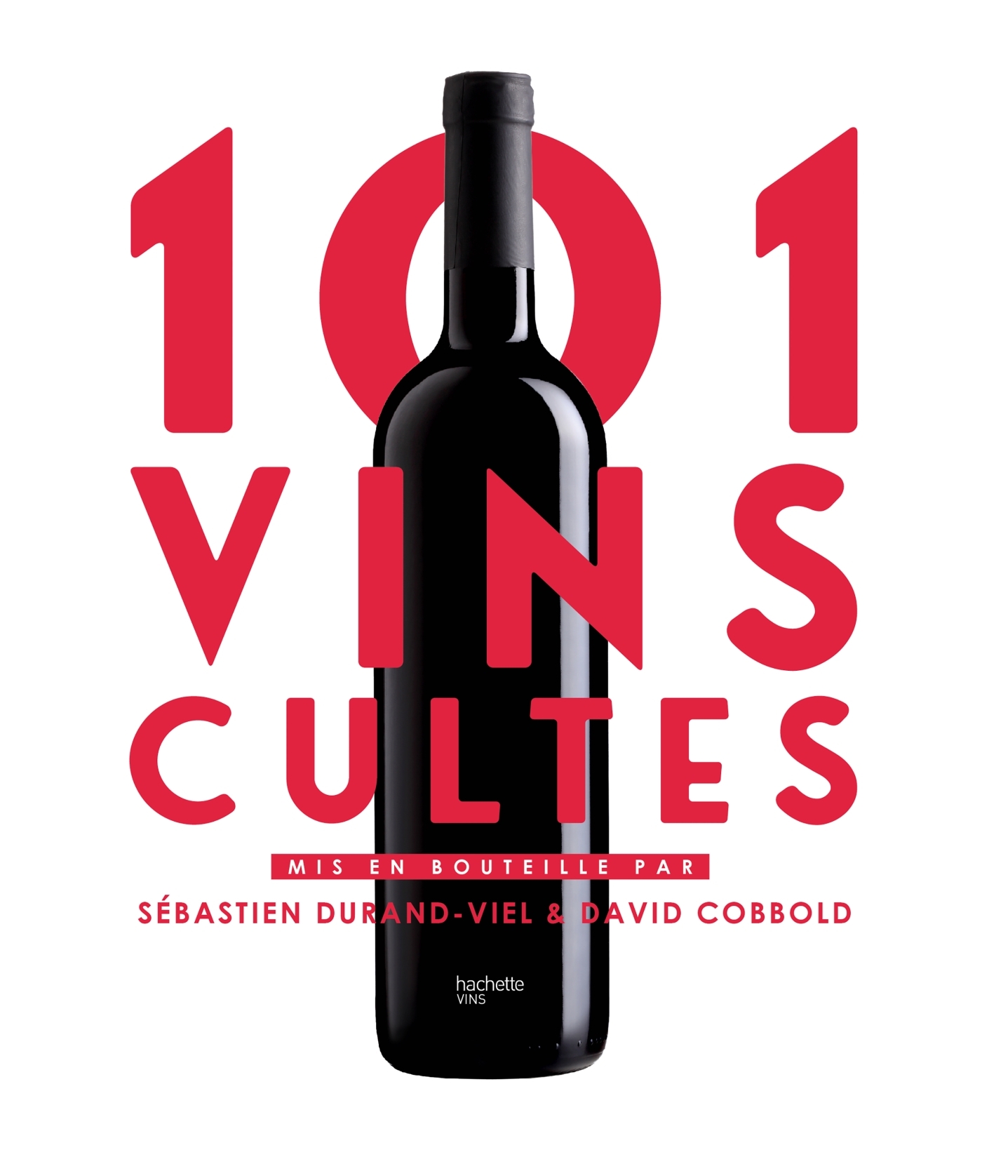 101 Vins cultes - Sébastien Durand-Viel, David Cobbold - HACHETTE PRAT