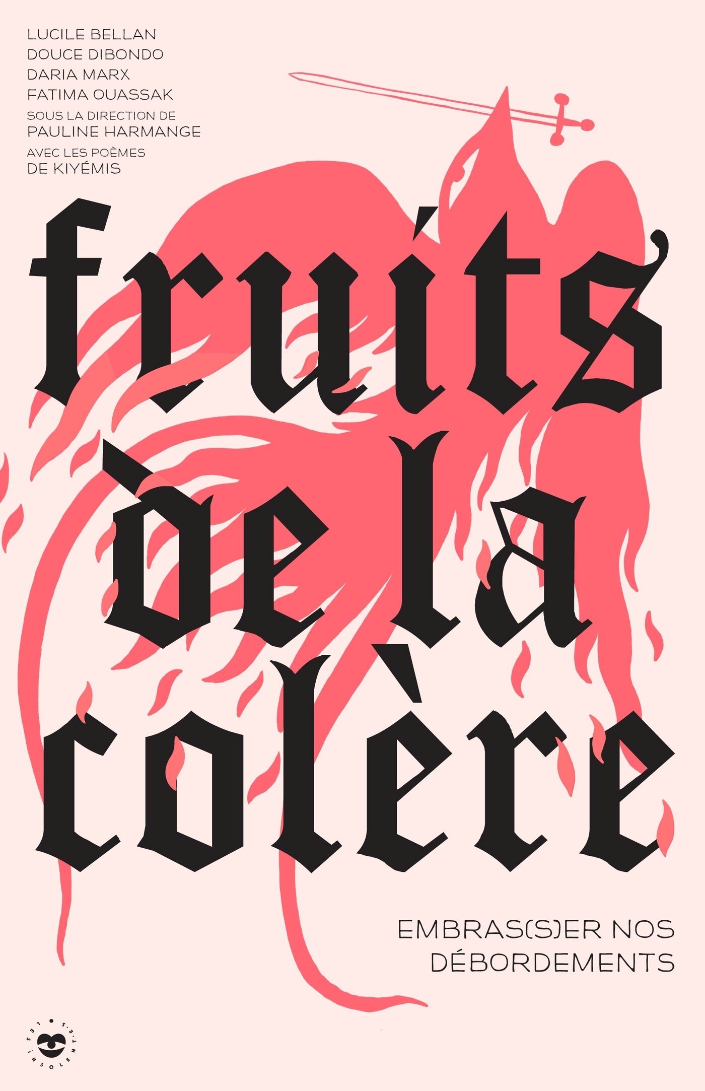 Fruits de la colère - Pauline Harmange, Lucile Bellan, Douce Dibondo, Daria Marx, Fatima Ouassak - LES INSOLENTES