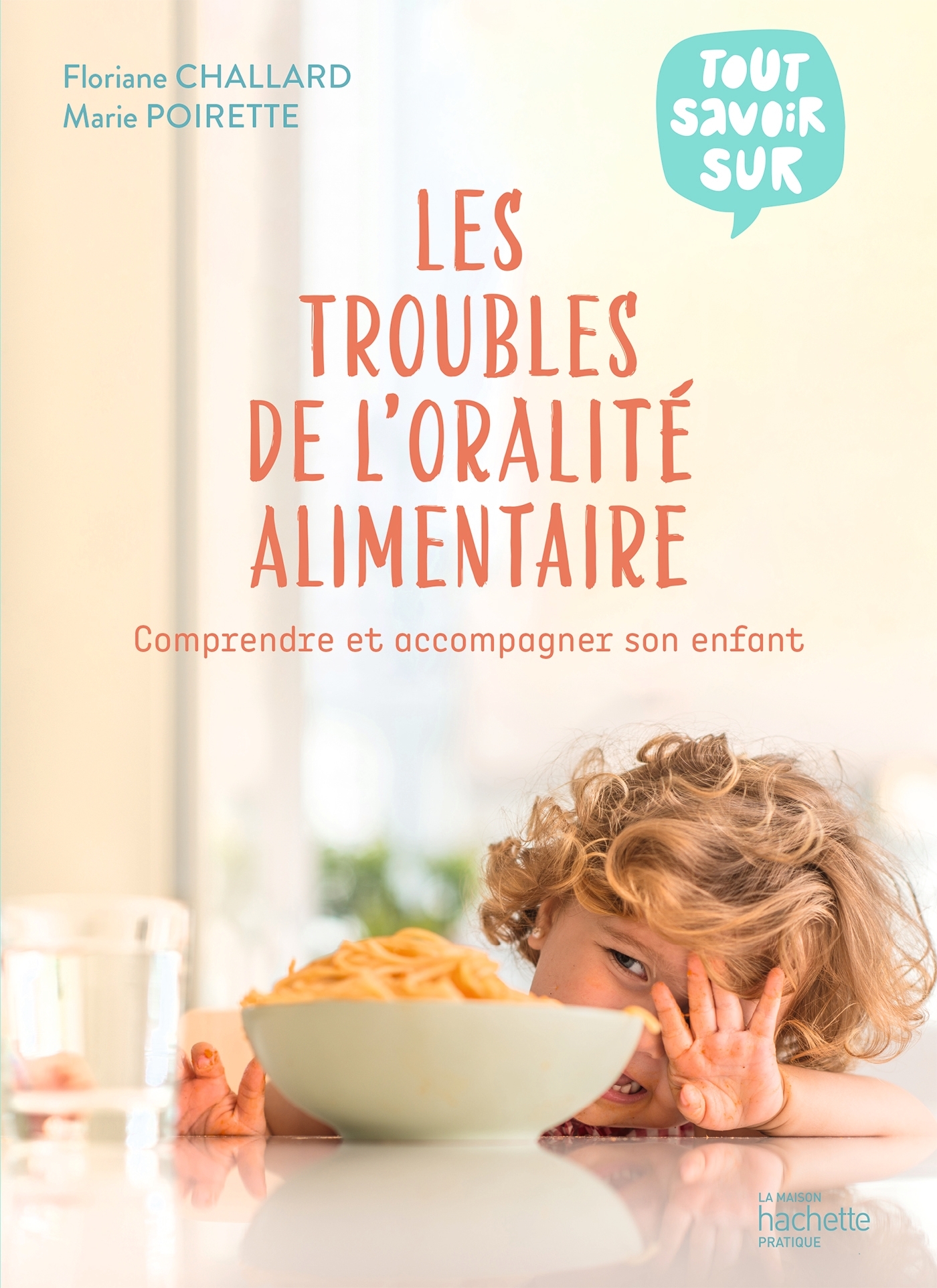 Les troubles de l'oralité alimentaire - Floriane Challard, Marie Poirette - HACHETTE PRAT