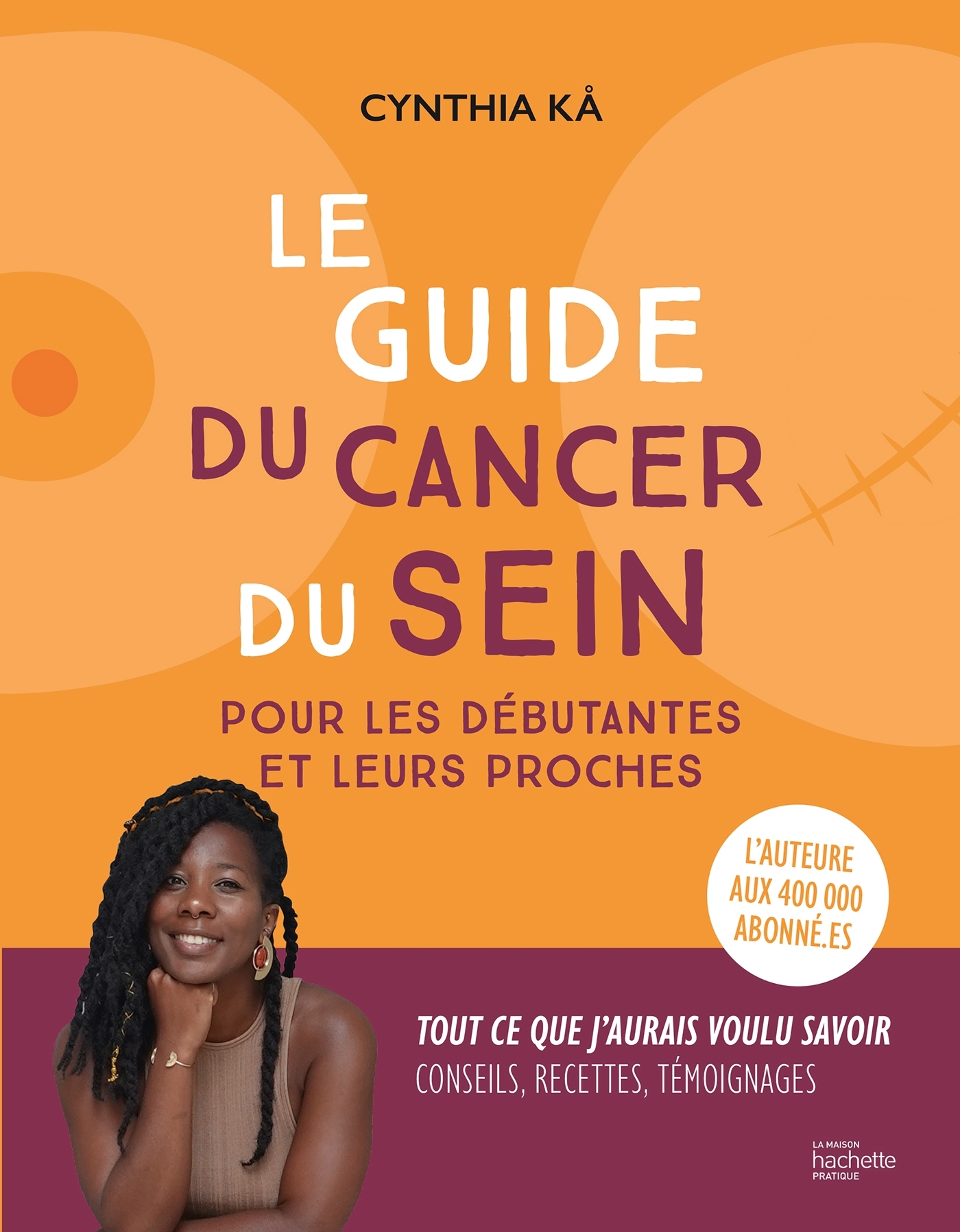 Le guide du cancer du sein pour les débutantes et leurs proches - Cynthia Kå - HACHETTE PRAT