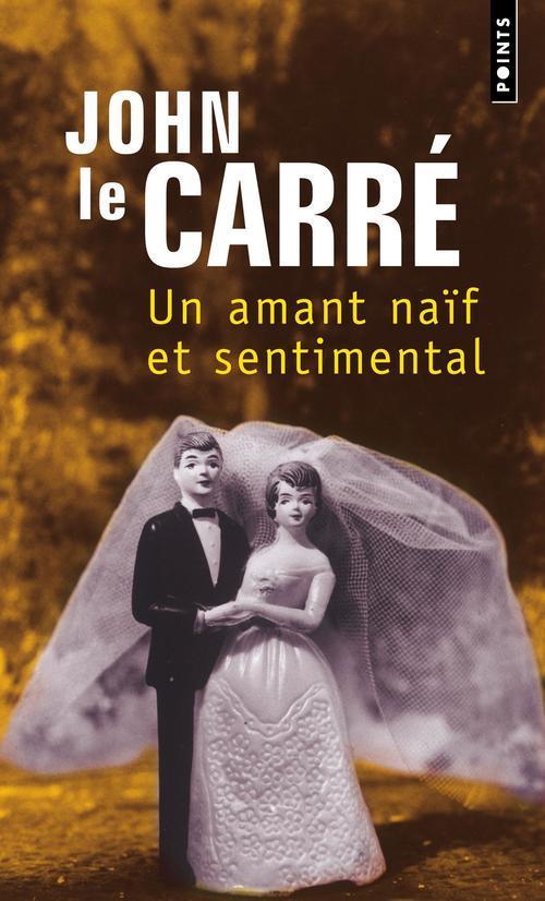 Un amant naïf et sentimental - John Le Carré - POINTS