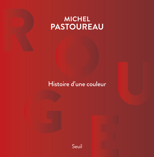 ROUGE, HISTOIRE D'UNE COULEUR - PASTOUREAU MICHEL - SEUIL