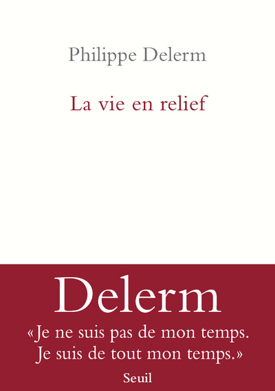 La Vie en relief - Philippe Delerm - SEUIL