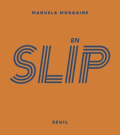 En slip - Manuela Morgaine - SEUIL