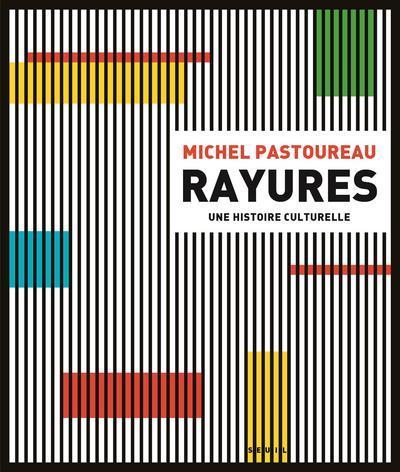 RAYURES - UNE HISTOIRE CULTURELLE - PASTOUREAU MICHEL - SEUIL