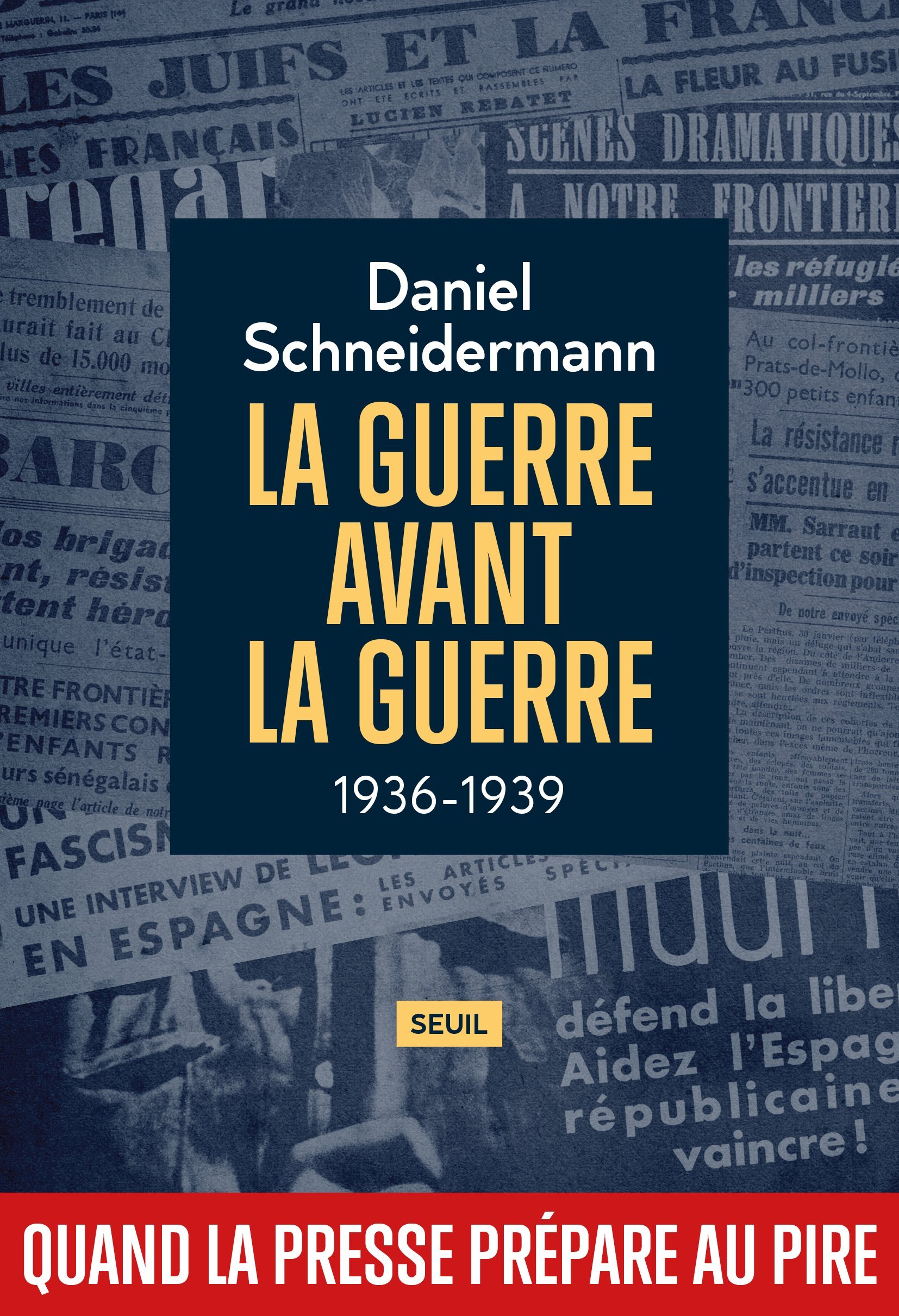 LA GUERRE AVANT LA GUERRE - 1936-1939. QUAND LA PRESSE PREPARE AU PIRE - SCHNEIDERMANN DANIEL - SEUIL