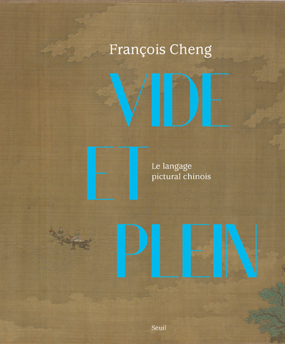 VIDE ET PLEIN - LE LANGAGE PICTURAL CHINOIS - CHENG FRANCOIS - SEUIL VIDE ET PLEIN - LE LANGAGE PICTURAL CHINOIS - CHENG FRANCOIS - SEUIL