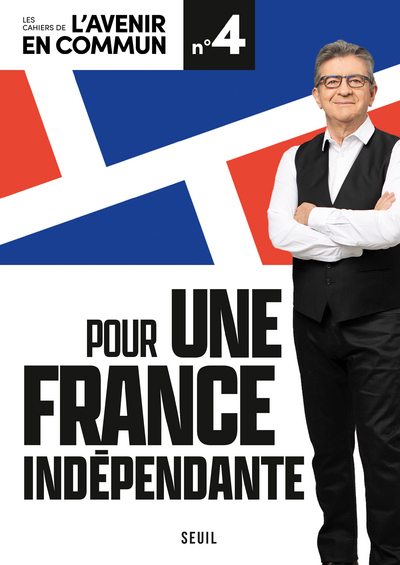 POUR UNE FRANCE INDEPENDANTE - LES CAHIERS DE L'AVENIR EN COMMUN N 4 - MELENCHON JEAN-LUC - SEUIL